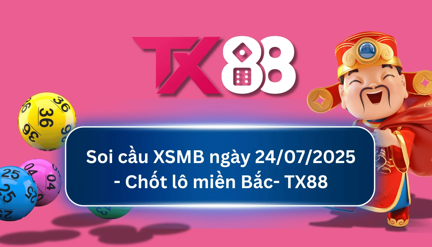 TX88 Soi Cầu XSMB 24/07/2025: Chọn số tài lộc cùng TX88